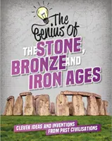 A kő-, bronz- és vaskor - Okos ötletek és találmányok a múltbeli civilizációkból - The Stone, Bronze and Iron Ages - Clever Ideas and Inventions from Past Civilisations