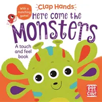 Clap Hands: Here Come the Monsters - Tapintható és tapintható társaskönyv. - Clap Hands: Here Come the Monsters - A touch-and-feel board book