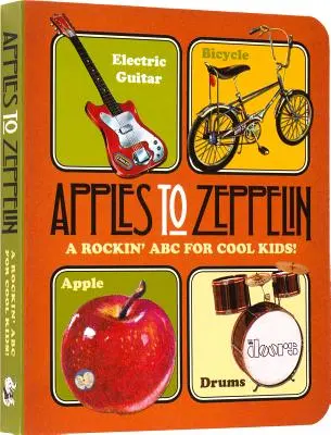 Alma a Zeppelintől a Zeppelinig: Egy rockos ABC menő gyerekeknek! - Apples to Zeppelin: A Rockin' ABC for Cool Kids!