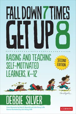 Hétszer elesel, nyolcszor felállsz: Önmotivált tanulók nevelése és tanítása, K-12 - Fall Down 7 Times, Get Up 8: Raising and Teaching Self-Motivated Learners, K-12