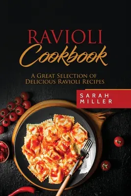 Ravioli szakácskönyv: Finom ravioli receptek nagyszerű választéka - Ravioli Cookbook: A Great Selection of Delicious Ravioli Recipes