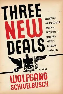 Három új üzlet: Gondolatok Roosevelt Amerikájáról, Mussolini Olaszországáról és Hitler Németországáról, 1933-1939 - Three New Deals: Reflections on Roosevelt's America, Mussolini's Italy, and Hitler's Germany, 1933-1939