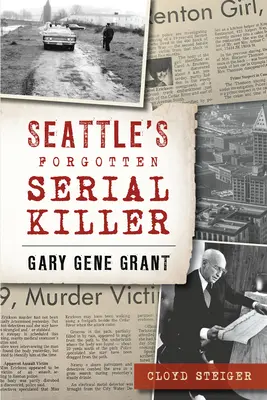 Seattle elfelejtett sorozatgyilkosa: Gary Gene Grant - Seattle's Forgotten Serial Killer: Gary Gene Grant