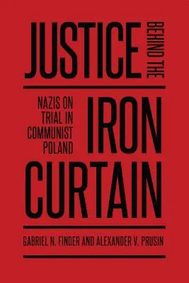 Igazságszolgáltatás a vasfüggöny mögött: Nazis on Trial in Communist Poland - Justice Behind the Iron Curtain: Nazis on Trial in Communist Poland