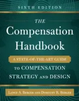A kompenzációs kézikönyv, hatodik kiadás: A kompenzációs stratégia és tervezés korszerű útmutatója - The Compensation Handbook, Sixth Edition: A State-Of-The-Art Guide to Compensation Strategy and Design