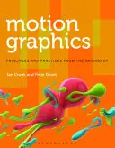 Motion Graphics: Alapelvek és gyakorlatok az alapoktól - Motion Graphics: Principles and Practices from the Ground Up