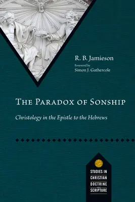 A fiúság paradoxona: A krisztológia a Zsidókhoz írt levélben - The Paradox of Sonship: Christology in the Epistle to the Hebrews