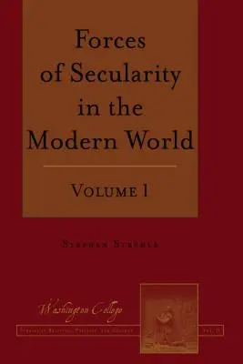 A szekularitás erői a modern világban: 1. kötet - Forces of Secularity in the Modern World: Volume 1