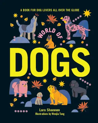 A kutyák világa: Könyv kutyabarátoknak szerte a világon - World of Dogs: A Book for Dog Lovers All Over the Globe