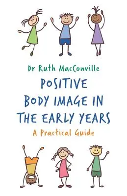 Pozitív testkép a korai években: Gyakorlati útmutató - Positive Body Image in the Early Years: A Practical Guide