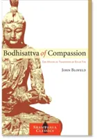 Az együttérzés bódhiszattvája: Kuan Yin misztikus hagyománya - Bodhisattva of Compassion: The Mystical Tradition of Kuan Yin