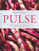 Pulse - igazán modern receptek babhoz, csicseriborsóhoz és lencséhez, hogy a húsevők és a vegetáriánusok egyaránt megkísértődjenek - Pulse - truly modern recipes for beans, chickpeas and lentils, to tempt meat eaters and vegetarians alike