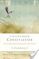 Befejezetlen beszélgetés: Gyógyulás öngyilkosságból és veszteségből - Unfinished Conversation: Healing from Suicide and Loss