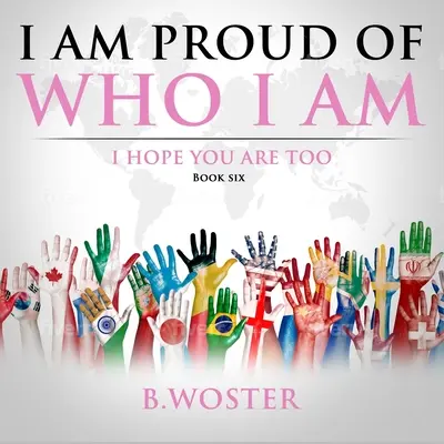 Büszke vagyok arra, aki vagyok: Remélem, te is (Hatodik könyv) - I Am Proud of Who I Am: I hope you are too (Book Six)