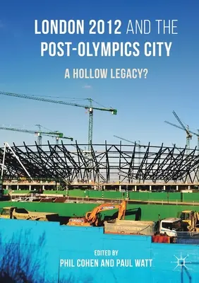 London 2012 és az olimpia utáni város: Üres örökség? - London 2012 and the Post-Olympics City: A Hollow Legacy?