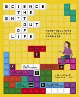 Science the Sh*t Out of Life: Kockás megoldások az élet apró problémáira - Science the Sh*t Out of Life: Nerdy Solutions to Life's Little Problems