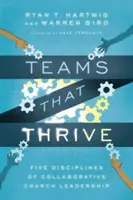 Csapatok, amelyek gyarapodnak: Az együttműködő egyházi vezetés öt fegyelmezési módja - Teams That Thrive: Five Disciplines of Collaborative Church Leadership