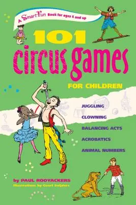 101 cirkuszi játék gyerekeknek: Állatszámok: Zsonglőrködés Bohóckodás Egyensúlyozó mutatványok Akrobatika Állati számok - 101 Circus Games for Children: Juggling Clowning Balancing Acts Acrobatics Animal Numbers