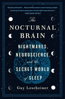 Az éjszakai agy: Rémálmok, idegtudomány és az alvás titkos világa - The Nocturnal Brain: Nightmares, Neuroscience, and the Secret World of Sleep