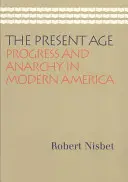 A jelenkor: Haladás és anarchia a modern Amerikában - The Present Age: Progress and Anarchy in Modern America