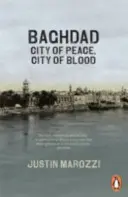 Bagdad - A béke városa, a vér városa - Baghdad - City of Peace, City of Blood