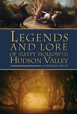 Sleepy Hollow és a Hudson-völgy legendái és történetei - Legends and Lore of Sleepy Hollow and the Hudson Valley