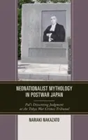 Neonacionalista mitológia a háború utáni Japánban: Pal különvéleménye a tokiói háborús bűnökkel foglalkozó bíróságon. - Neonationalist Mythology in Postwar Japan: Pal's Dissenting Judgment at the Tokyo War Crimes Tribunal