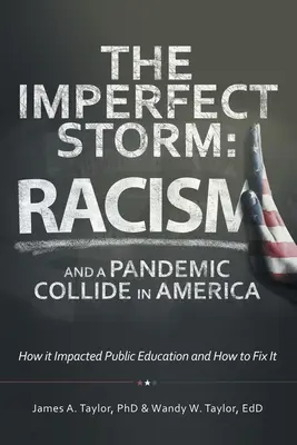 A tökéletlen vihar: A rasszizmus és a járvány összecsapása Amerikában: Hogyan hatott a közoktatásra és hogyan lehet helyrehozni? - The Imperfect Storm: Racism and a Pandemic Collide in America: How It Impacted Public Education and How to Fix It