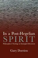 Poszthegeliánus szellemben: A filozófiai teológia mint idealista elégedetlenség - In a Post-Hegelian Spirit: Philosophical Theology as Idealistic Discontent