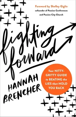 Harcolj előre! A legapróbb részletekbe menő útmutató, hogy legyőzd a hazugságokat, amelyek visszatartanak téged - Fighting Forward: Your Nitty-Gritty Guide to Beating the Lies That Hold You Back