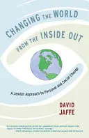 A világ megváltoztatása belülről kifelé: A személyes és társadalmi változás zsidó megközelítése - Changing the World from the Inside Out: A Jewish Approach to Personal and Social Change