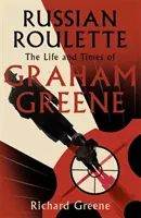 Orosz rulett - „Graham Greene briliáns új élete” - Evening Standard - Russian Roulette - 'A brilliant new life of Graham Greene' - Evening Standard