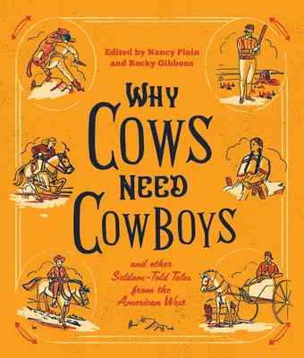 Miért kellenek a teheneknek a tehenek: és más ritkán elmesélt történetek az amerikai nyugatról - Why Cows Need Cowboys: and Other Seldom-Told Tales from the American West