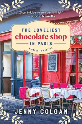 A legkedvesebb párizsi csokoládébolt: A Novel in Receptes - The Loveliest Chocolate Shop in Paris: A Novel in Recipes