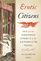 Erotikus polgárok: Szex és a megtestesült szubjektum a kisantant regényben - Erotic Citizens: Sex and the Embodied Subject in the Antebellum Novel