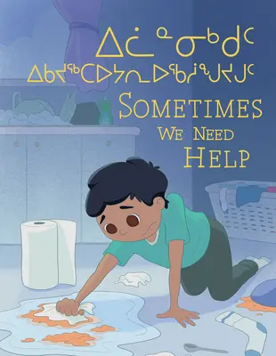 Néha segítségre van szükségünk: Kétnyelvű inuktitut és angol kiadás - Sometimes We Need Help: Bilingual Inuktitut and English Edition