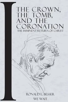 A korona, a sír és a koronázás: Krisztus közelgő visszatérése - The Crown, The Tomb, and The Coronation: The Imminent Return of Christ