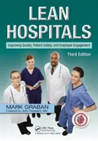 Lean Hospitals: A minőség, a betegbiztonság és az alkalmazottak elkötelezettségének javítása - Lean Hospitals: Improving Quality, Patient Safety, and Employee Engagement