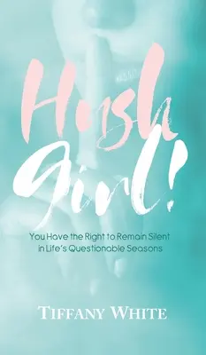 HUSH Girl!: Jogod van hallgatni az élet kérdéses időszakaiban - HUSH Girl!: You Have the Right to Remain Silent in Life's Questionable Seasons