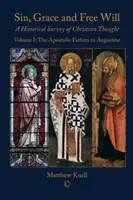 Bűn, kegyelem és szabad akarat: A keresztény gondolkodás történeti áttekintése (1. kötet): Az apostoli atyáktól Augustinusig - Sin, Grace and Free Will: A Historical Survey of Christian Thought (Volume 1): The Apostolic Fathers to Augustine