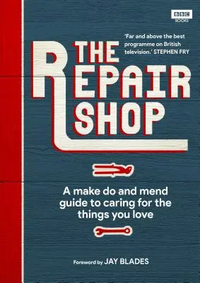 A javítóműhely: A Make Do and Mend Handbook - The Repair Shop: A Make Do and Mend Handbook