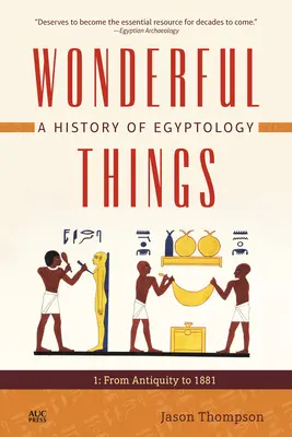 Csodálatos dolgok: Az egyiptológia története: 1: Az ókortól 1881-ig - Wonderful Things: A History of Egyptology: 1: From Antiquity to 1881