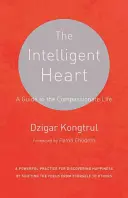 Az intelligens szív: Útmutató az együttérző élethez - The Intelligent Heart: A Guide to the Compassionate Life