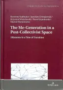 Az én-generáció a posztkollektivista térben; Dilemmák az átmenet idején - The Me-Generation in a Post-Collectivist Space; Dilemmas in a Time of Transition