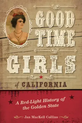 Good Time Girls of California: Az Aranyállam vörös lámpás története - Good Time Girls of California: A Red-Light History of the Golden State