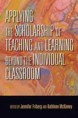 A tanítás és tanulás tudományának alkalmazása az egyéni osztálytermen túl is - Applying the Scholarship of Teaching and Learning Beyond the Individual Classroom