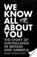 Mindent tudunk rólad: A megfigyelés története Nagy-Britanniában és Amerikában - We Know All about You: The Story of Surveillance in Britain and America