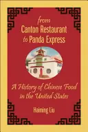 A kantoni étteremből a Panda Expresszbe: A kínai ételek története az Egyesült Államokban - From Canton Restaurant to Panda Express: A History of Chinese Food in the United States