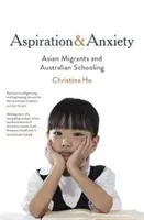 Törekvés és szorongás - ázsiai migránsok és az ausztrál iskoláztatás - Aspiration and Anxiety - Asian Migrants and Australian Schooling