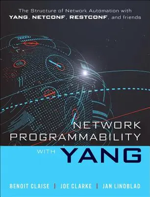 Hálózati programozhatóság Yanggal: A hálózati automatizálás szerkezete Yang, Netconf, Restconf és Gnmi segítségével - Network Programmability with Yang: The Structure of Network Automation with Yang, Netconf, Restconf, and Gnmi